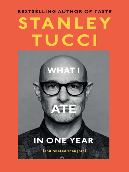 Title details for What I Ate in One Year by Stanley Tucci - Available